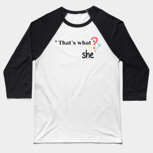 That’s what - She T-Shirt Baseball T-Shirt